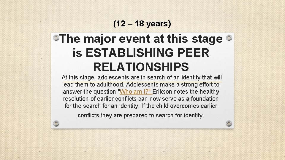 (12 – 18 years) The major event at this stage is ESTABLISHING PEER RELATIONSHIPS