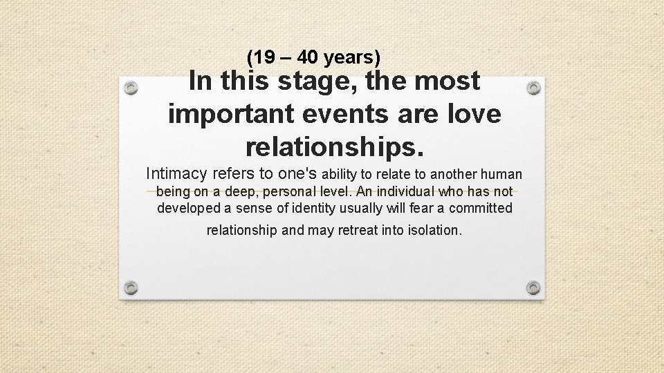 (19 – 40 years) In this stage, the most important events are love relationships.