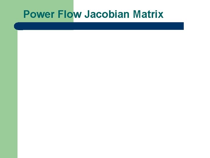 Power Flow Jacobian Matrix 28 