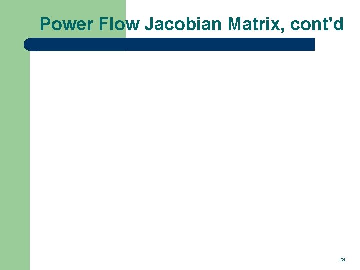 Power Flow Jacobian Matrix, cont’d 29 