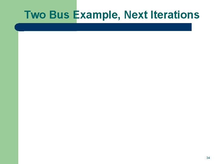 Two Bus Example, Next Iterations 34 