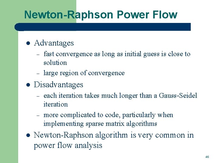 Newton-Raphson Power Flow l Advantages – – l Disadvantages – – l fast convergence