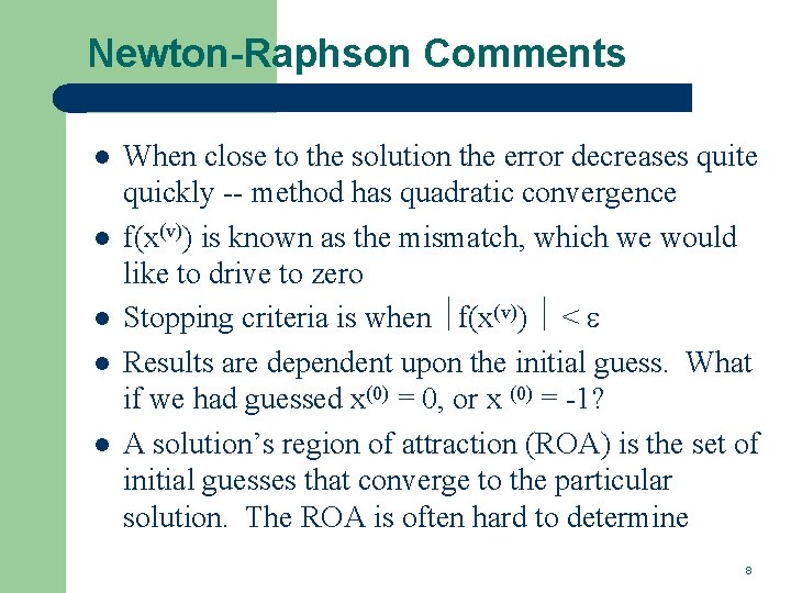 Newton-Raphson Comments l l l When close to the solution the error decreases quite