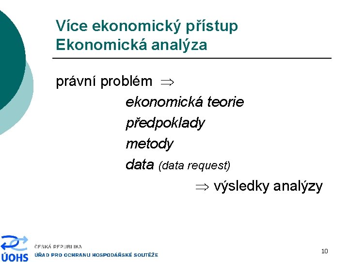 Více ekonomický přístup Ekonomická analýza právní problém ekonomická teorie předpoklady metody data (data request)