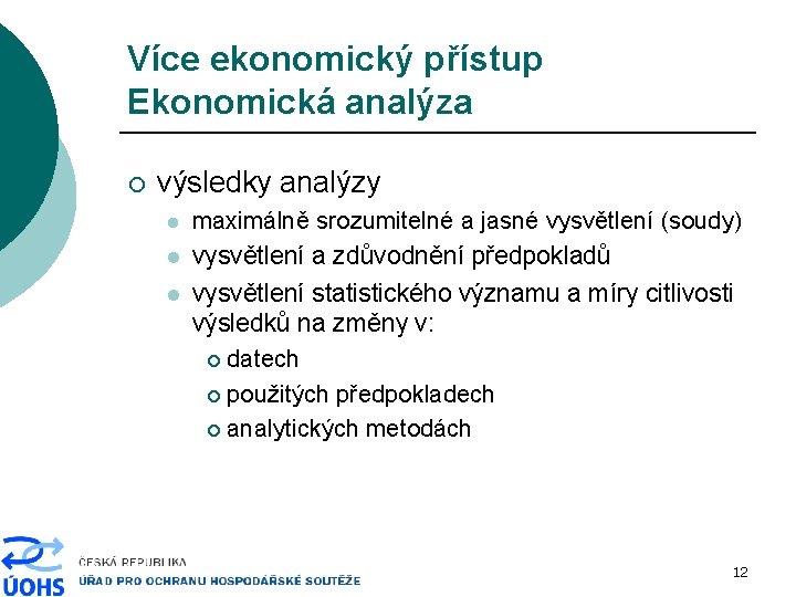 Více ekonomický přístup Ekonomická analýza ¡ výsledky analýzy l l l maximálně srozumitelné a