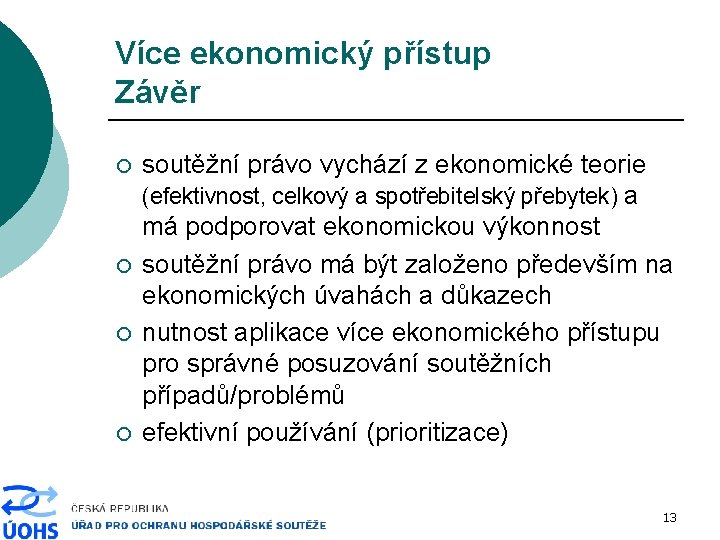 Více ekonomický přístup Závěr ¡ ¡ soutěžní právo vychází z ekonomické teorie (efektivnost, celkový