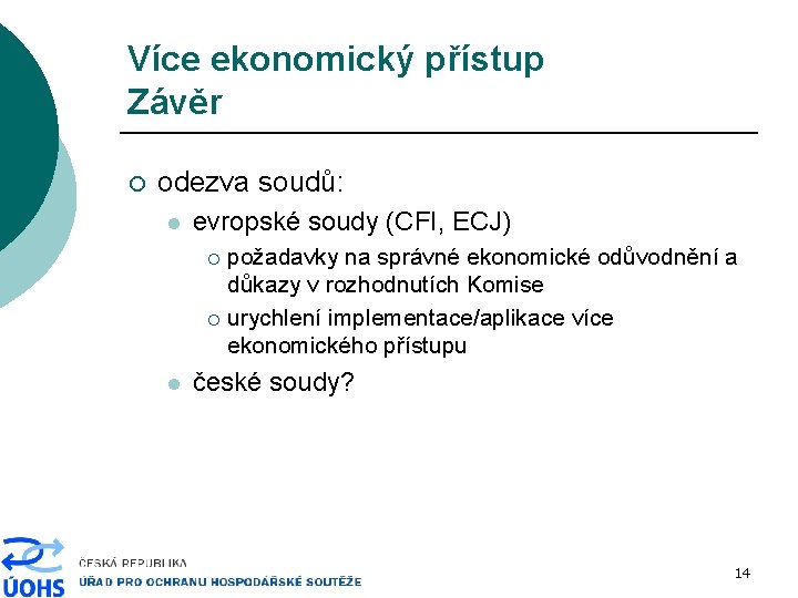 Více ekonomický přístup Závěr ¡ odezva soudů: l evropské soudy (CFI, ECJ) požadavky na