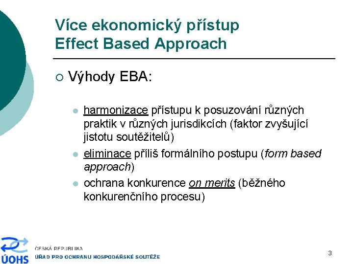 Více ekonomický přístup Effect Based Approach ¡ Výhody EBA: l l l harmonizace přístupu