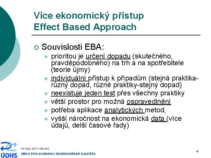 Více ekonomický přístup Effect Based Approach ¡ Souvislosti EBA: l l l prioritou je