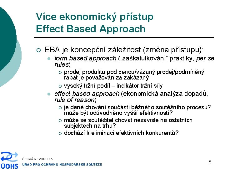 Více ekonomický přístup Effect Based Approach ¡ EBA je koncepční záležitost (změna přístupu): l