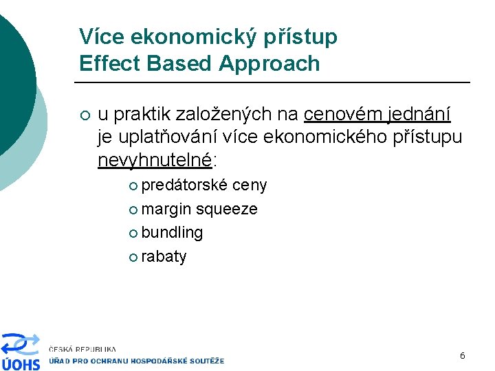 Více ekonomický přístup Effect Based Approach ¡ u praktik založených na cenovém jednání je