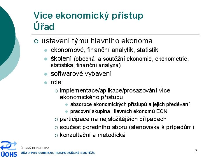 Více ekonomický přístup Úřad ¡ ustavení týmu hlavního ekonoma l l ekonomové, finanční analytik,