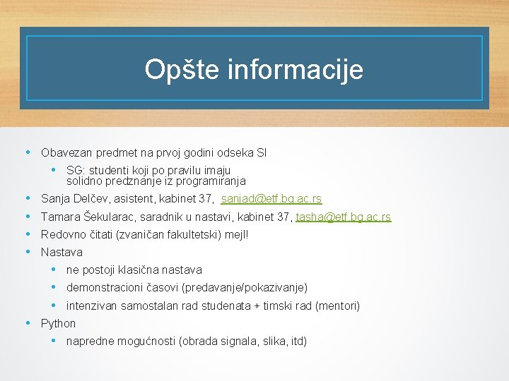 Opšte informacije • Obavezan predmet na prvoj godini odseka SI • SG: studenti koji