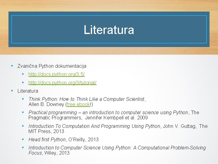 Literatura • Zvanična Python dokumentacija • http: //docs. python. org/3. 5/ • http: //docs.