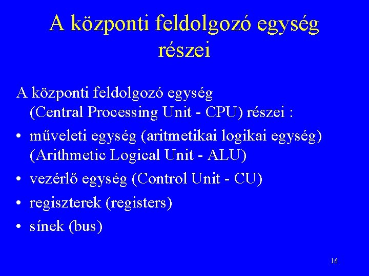 A központi feldolgozó egység részei A központi feldolgozó egység (Central Processing Unit - CPU)