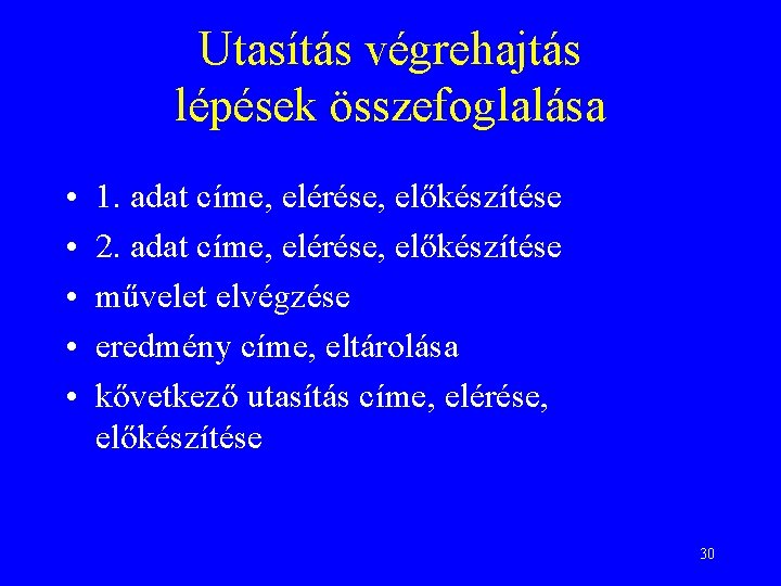 Utasítás végrehajtás lépések összefoglalása • • • 1. adat címe, elérése, előkészítése 2. adat