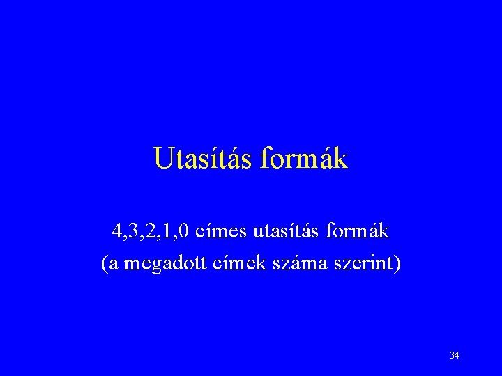 Utasítás formák 4, 3, 2, 1, 0 címes utasítás formák (a megadott címek száma