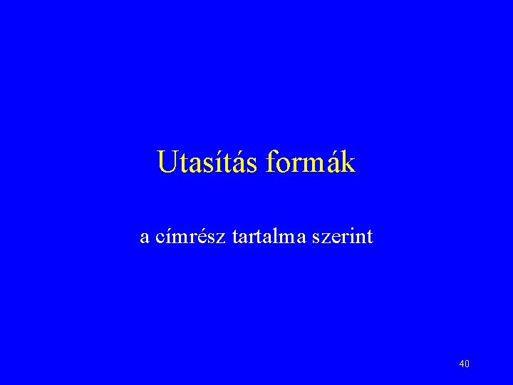 Utasítás formák a címrész tartalma szerint 40 