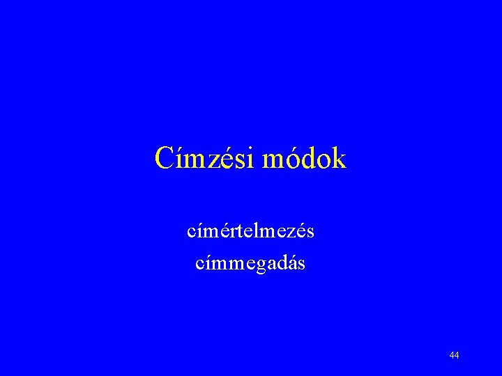 Címzési módok címértelmezés címmegadás 44 