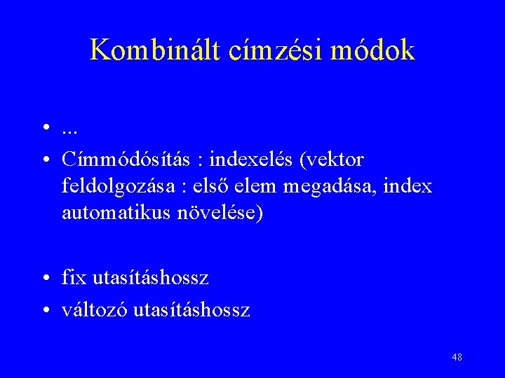 Kombinált címzési módok • . . . • Címmódósítás : indexelés (vektor feldolgozása :