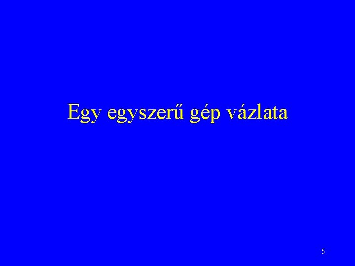 Egy egyszerű gép vázlata 5 