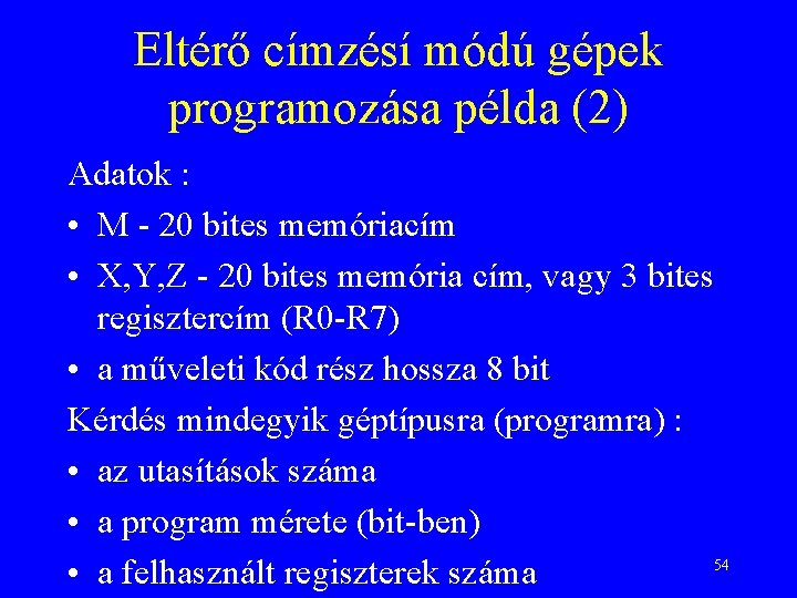 Eltérő címzésí módú gépek programozása példa (2) Adatok : • M - 20 bites