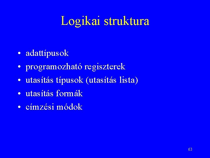 Logikai struktura • • • adattípusok programozható regiszterek utasítás típusok (utasítás lista) utasítás formák