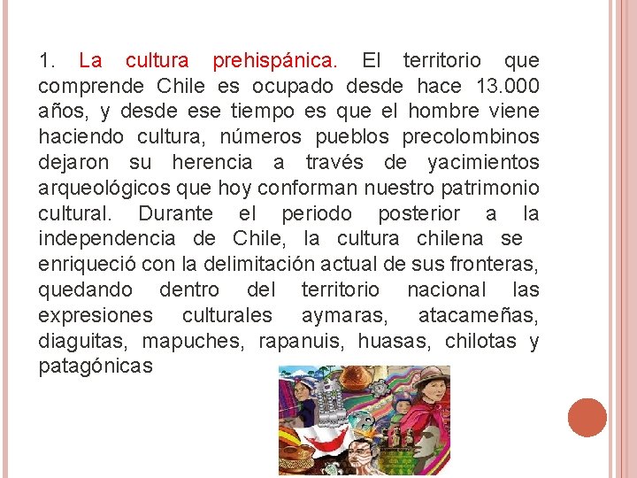 1. La cultura prehispánica. El territorio que comprende Chile es ocupado desde hace 13.