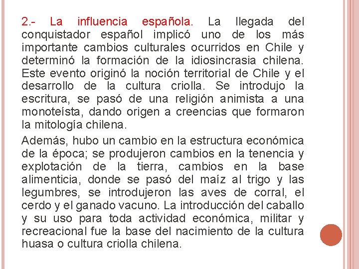 2. - La influencia española. La llegada del conquistador español implicó uno de los