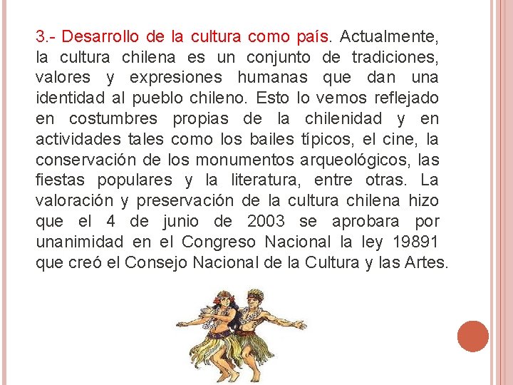 3. - Desarrollo de la cultura como país. Actualmente, la cultura chilena es un