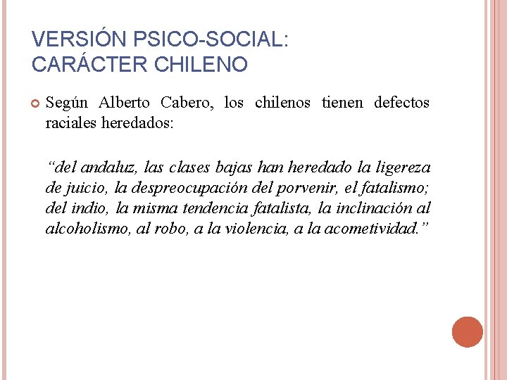 VERSIÓN PSICO-SOCIAL: CARÁCTER CHILENO Según Alberto Cabero, los chilenos tienen defectos raciales heredados: “del