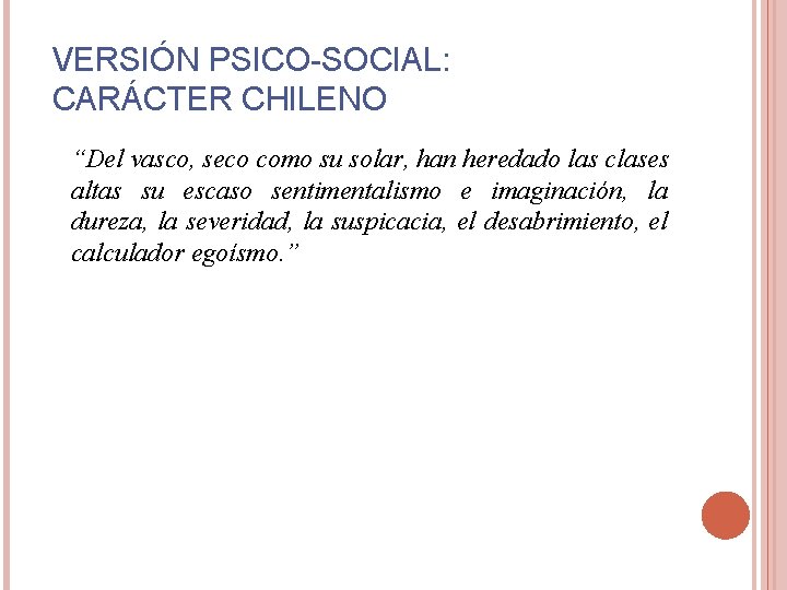 VERSIÓN PSICO-SOCIAL: CARÁCTER CHILENO “Del vasco, seco como su solar, han heredado las clases