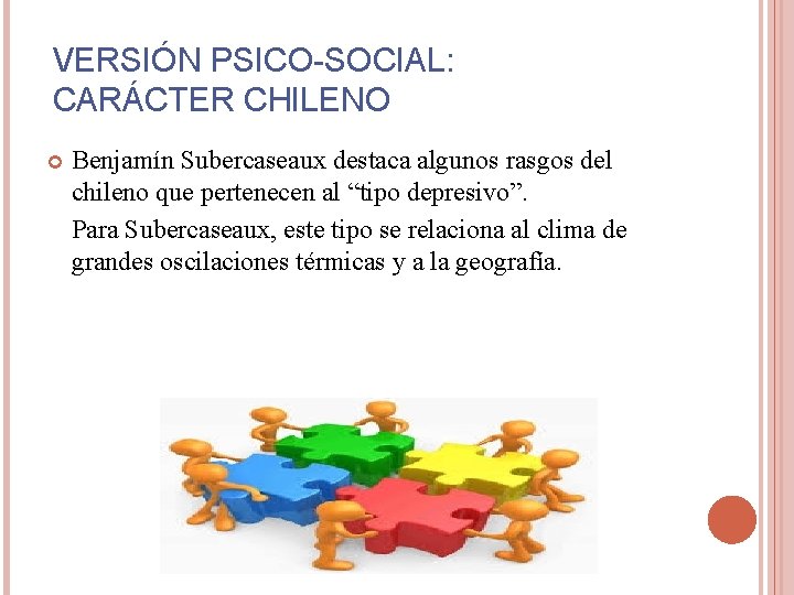 VERSIÓN PSICO-SOCIAL: CARÁCTER CHILENO Benjamín Subercaseaux destaca algunos rasgos del chileno que pertenecen al