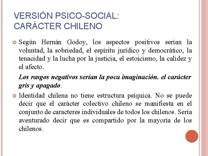 VERSIÓN PSICO-SOCIAL: CARÁCTER CHILENO Según Hernán Godoy, los aspectos positivos serían la voluntad, la