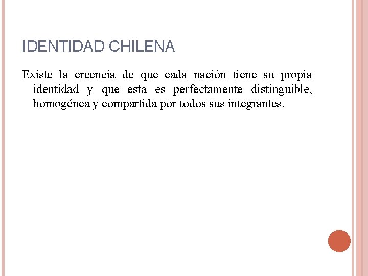 IDENTIDAD CHILENA Existe la creencia de que cada nación tiene su propia identidad y