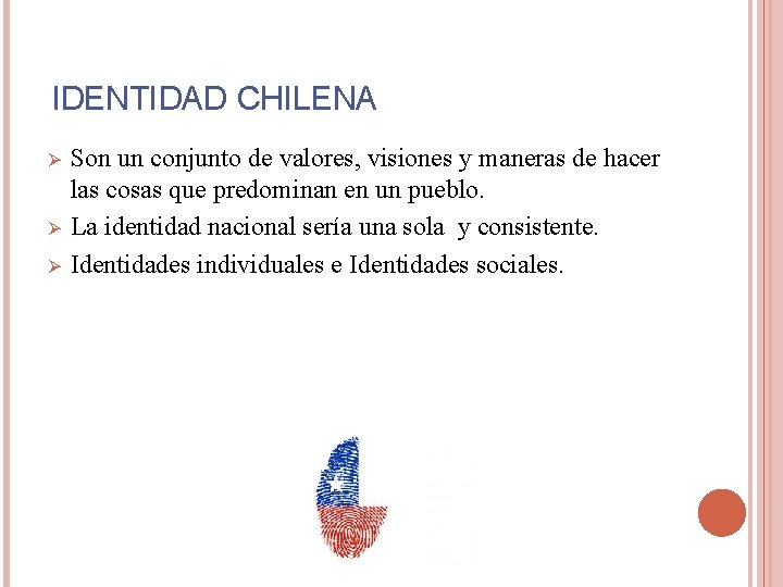 IDENTIDAD CHILENA Ø Ø Ø Son un conjunto de valores, visiones y maneras de