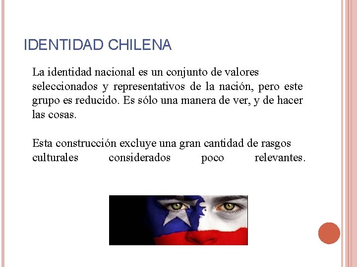 IDENTIDAD CHILENA La identidad nacional es un conjunto de valores seleccionados y representativos de