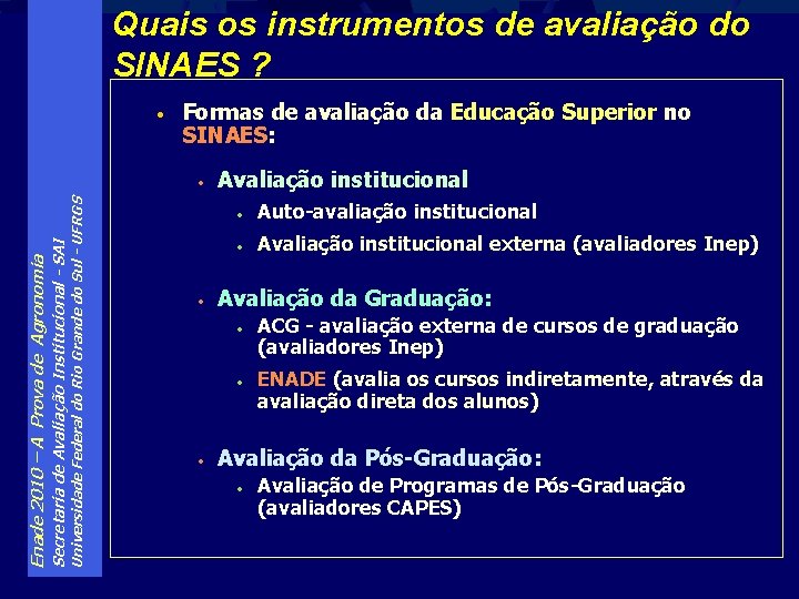 Quais os instrumentos de avaliação do SINAES ? • Formas de avaliação da Educação