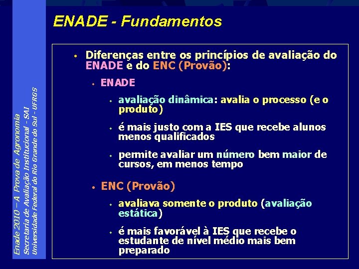 ENADE - Fundamentos • Diferenças entre os princípios de avaliação do ENADE e do