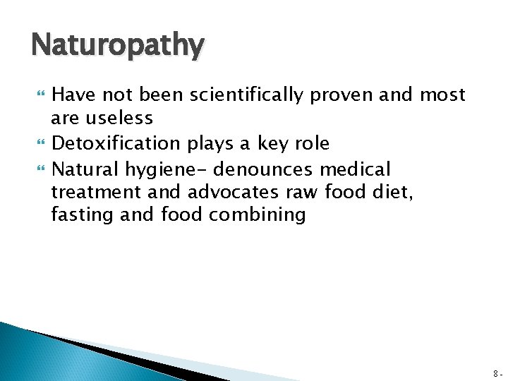 Naturopathy Have not been scientifically proven and most are useless Detoxification plays a key