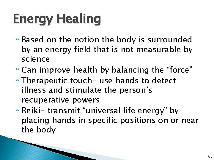 Energy Healing Based on the notion the body is surrounded by an energy field