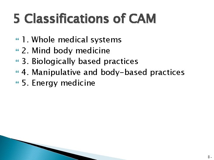 5 Classifications of CAM 1. 2. 3. 4. 5. Whole medical systems Mind body