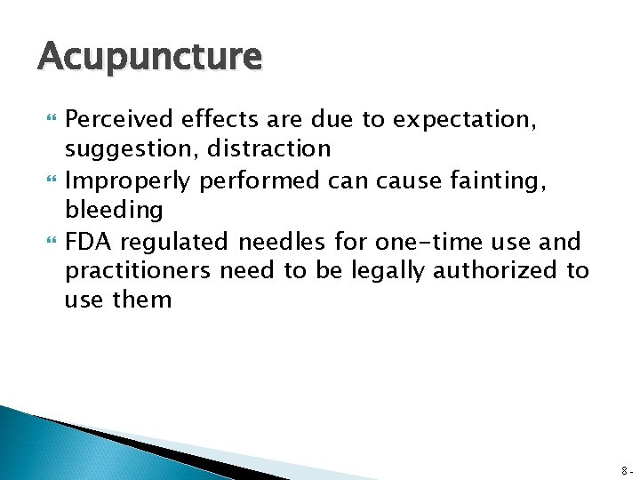 Acupuncture Perceived effects are due to expectation, suggestion, distraction Improperly performed can cause fainting,