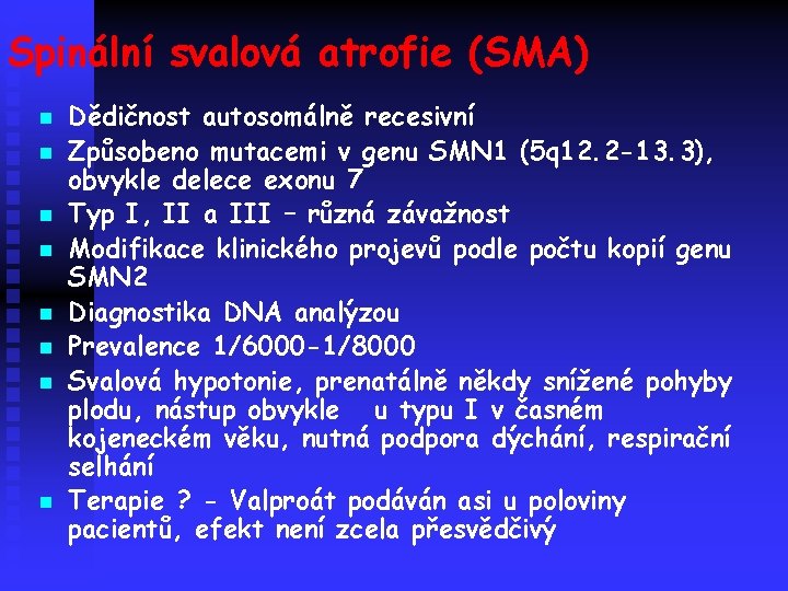 Spinální svalová atrofie (SMA) n n n n Dědičnost autosomálně recesivní Způsobeno mutacemi v