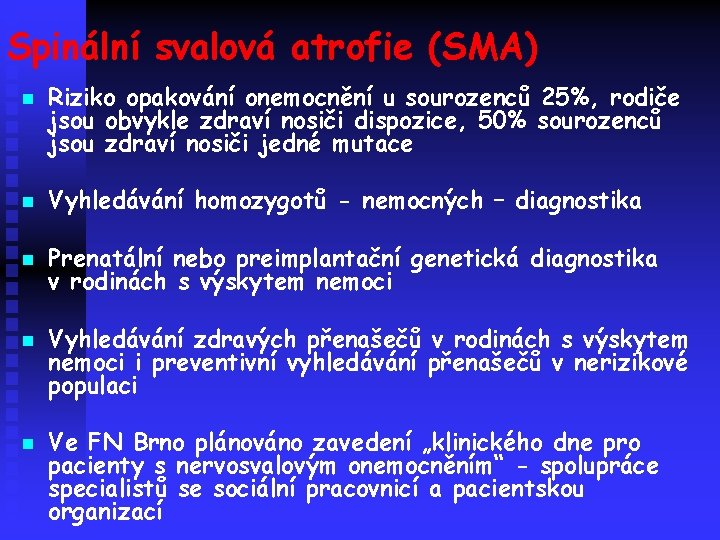 Spinální svalová atrofie (SMA) n Riziko opakování onemocnění u sourozenců 25%, rodiče jsou obvykle