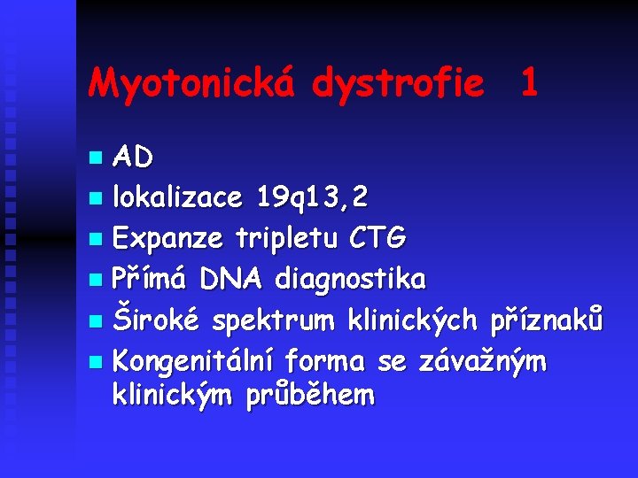 Myotonická dystrofie 1 AD n lokalizace 19 q 13, 2 n Expanze tripletu CTG