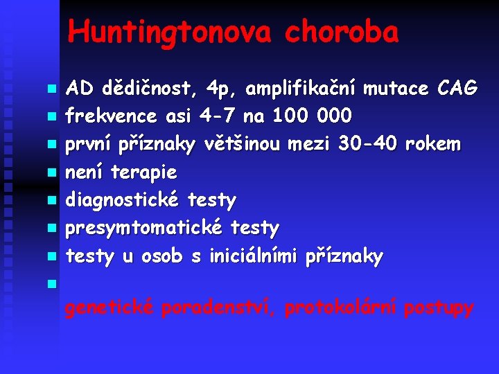 Huntingtonova choroba n n n n AD dědičnost, 4 p, amplifikační mutace CAG frekvence