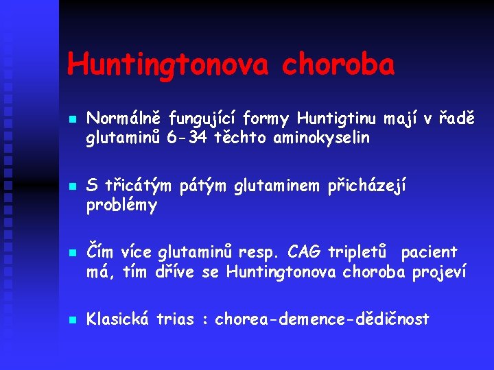 Huntingtonova choroba n n Normálně fungující formy Huntigtinu mají v řadě glutaminů 6 -34