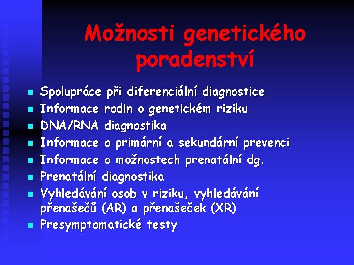 Možnosti genetického poradenství n n n n Spolupráce při diferenciální diagnostice Informace rodin o