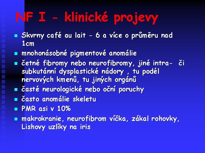 NF I - klinické projevy n n n n Skvrny café au lait -